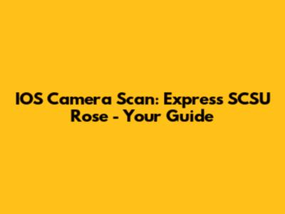IOS Camera Scan: Express SCSU Rose - Your Guide
