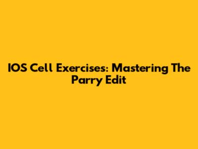 IOS Cell Exercises: Mastering The Parry Edit