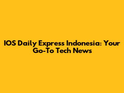 IOS Daily Express Indonesia: Your Go-To Tech News