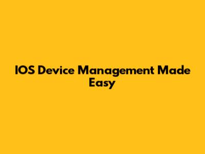 IOS Device Management Made Easy