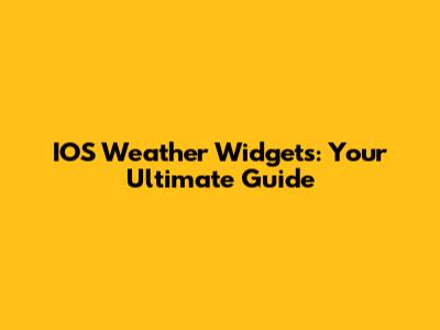 IOS Weather Widgets: Your Ultimate Guide