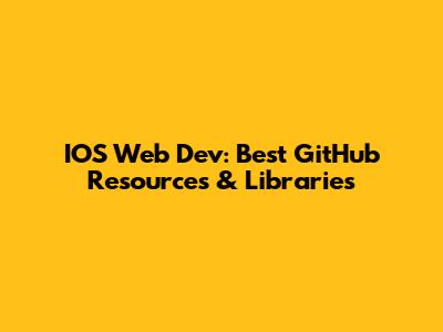 IOS Web Dev: Best GitHub Resources & Libraries