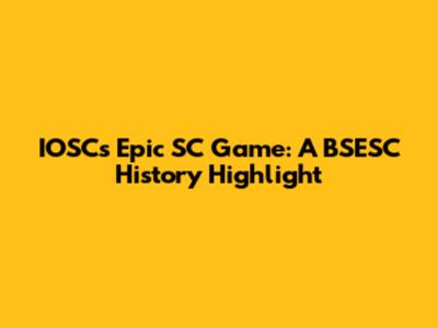 IOSC's Epic SC Game: A BSESC History Highlight