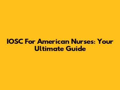 IOSC For American Nurses: Your Ultimate Guide