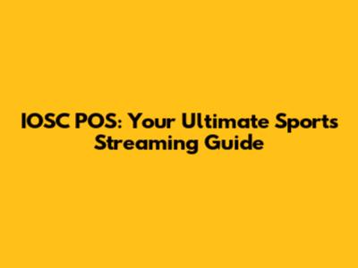 IOSC POS: Your Ultimate Sports Streaming Guide