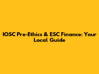 IOSC Pre-Ethics & ESC Finance: Your Local Guide
