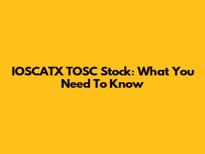 IOSCATX TOSC Stock: What You Need To Know