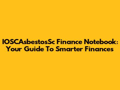 IOSCAsbestosSc Finance Notebook: Your Guide To Smarter Finances