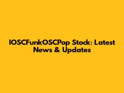IOSCFunkOSCPop Stock: Latest News & Updates