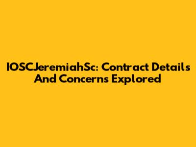 IOSCJeremiahSc: Contract Details And Concerns Explored