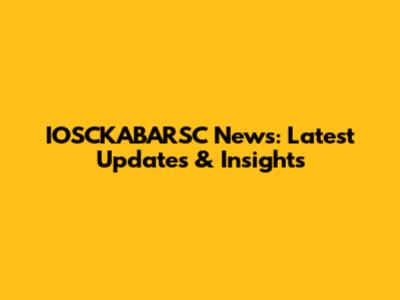 IOSCKABARSC News: Latest Updates & Insights