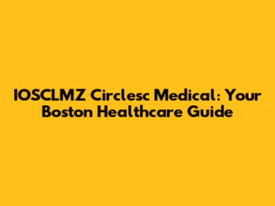 IOSCLMZ Circlesc Medical: Your Boston Healthcare Guide