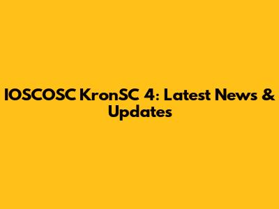 IOSCOSC KronSC 4: Latest News & Updates