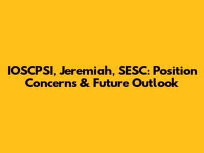 IOSCPSI, Jeremiah, SESC: Position Concerns & Future Outlook