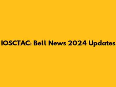IOSCTAC: Bell News 2024 Updates