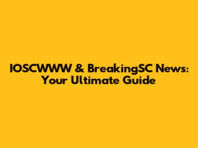 IOSCWWW & BreakingSC News: Your Ultimate Guide