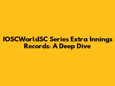IOSCWorldSC Series Extra Innings Records: A Deep Dive