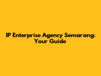 IP Enterprise Agency Semarang: Your Guide