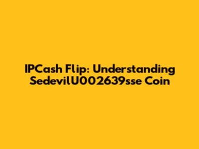 IPCash Flip: Understanding SedevilU002639sse Coin