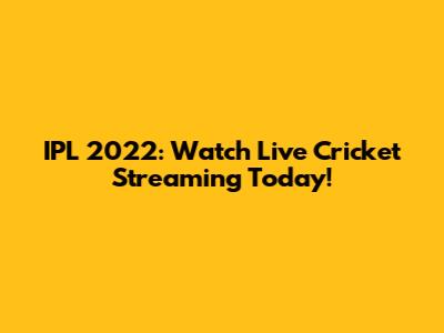IPL 2022: Watch Live Cricket Streaming Today!