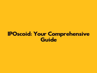 IPOscoid: Your Comprehensive Guide