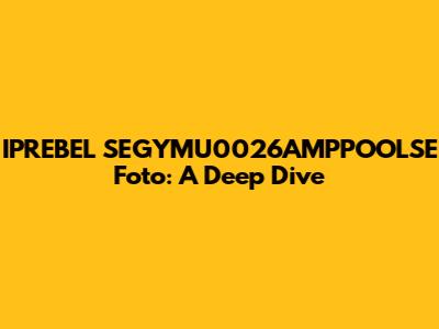 IPREBEL SEGYMU0026AMPPOOLSE Foto: A Deep Dive