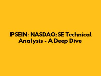IPSEIN: NASDAQ:SE Technical Analysis - A Deep Dive