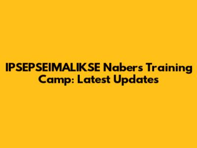 IPSEPSEIMALIKSE Nabers Training Camp: Latest Updates