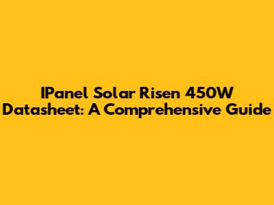 IPanel Solar Risen 450W Datasheet: A Comprehensive Guide