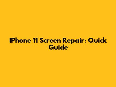 IPhone 11 Screen Repair: Quick Guide