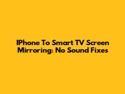 IPhone To Smart TV Screen Mirroring: No Sound Fixes