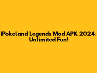 IPokeland Legends Mod APK 2024: Unlimited Fun!