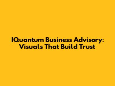 IQuantum Business Advisory: Visuals That Build Trust
