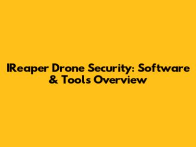 IReaper Drone Security: Software & Tools Overview