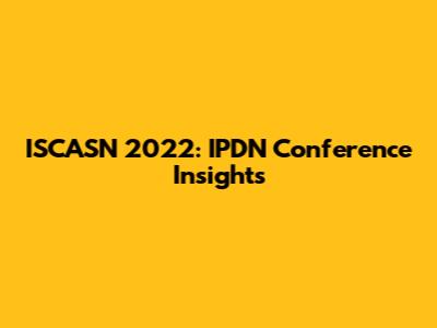 ISCASN 2022: IPDN Conference Insights