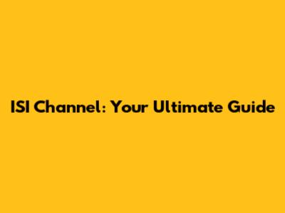 ISI Channel: Your Ultimate Guide
