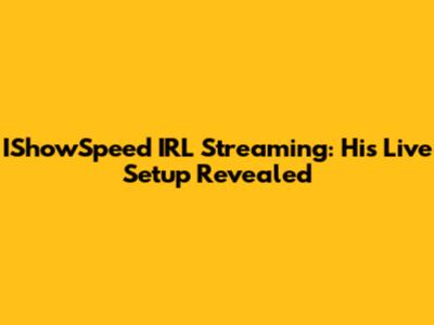 IShowSpeed IRL Streaming: His Live Setup Revealed