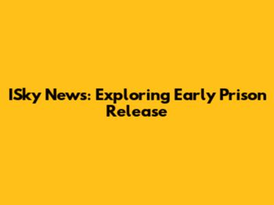 ISky News: Exploring Early Prison Release