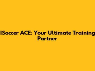 ISoccer ACE: Your Ultimate Training Partner