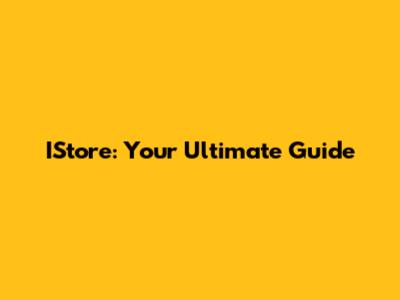 IStore: Your Ultimate Guide