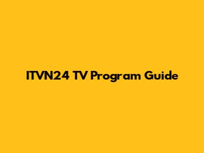ITVN24 TV Program Guide