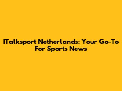 ITalksport Netherlands: Your Go-To For Sports News