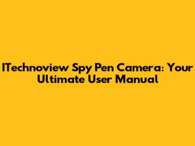 ITechnoview Spy Pen Camera: Your Ultimate User Manual