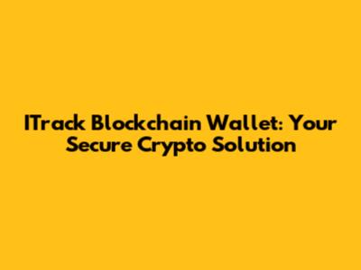ITrack Blockchain Wallet: Your Secure Crypto Solution