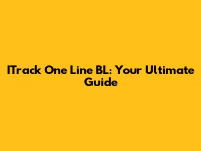 ITrack One Line BL: Your Ultimate Guide