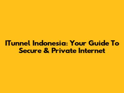 ITunnel Indonesia: Your Guide To Secure & Private Internet