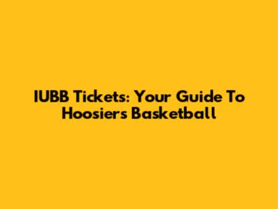 IUBB Tickets: Your Guide To Hoosiers Basketball