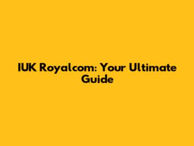 IUK Royalcom: Your Ultimate Guide