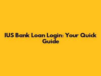 IUS Bank Loan Login: Your Quick Guide