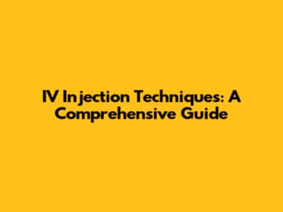 IV Injection Techniques: A Comprehensive Guide